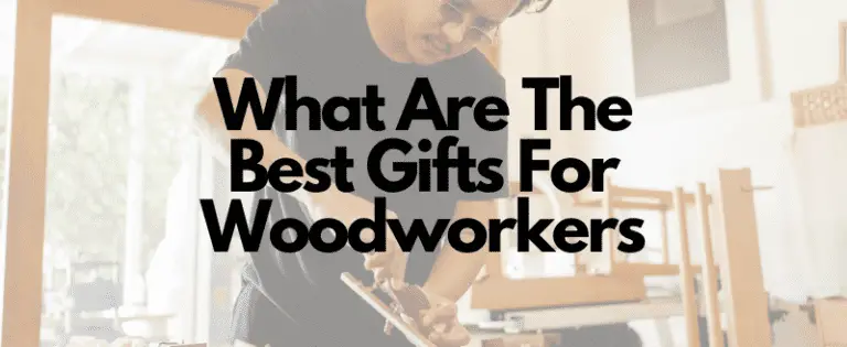 What Are The Best Gifts For Woodworkers