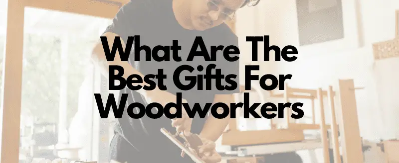 Gifts For Woodworkers