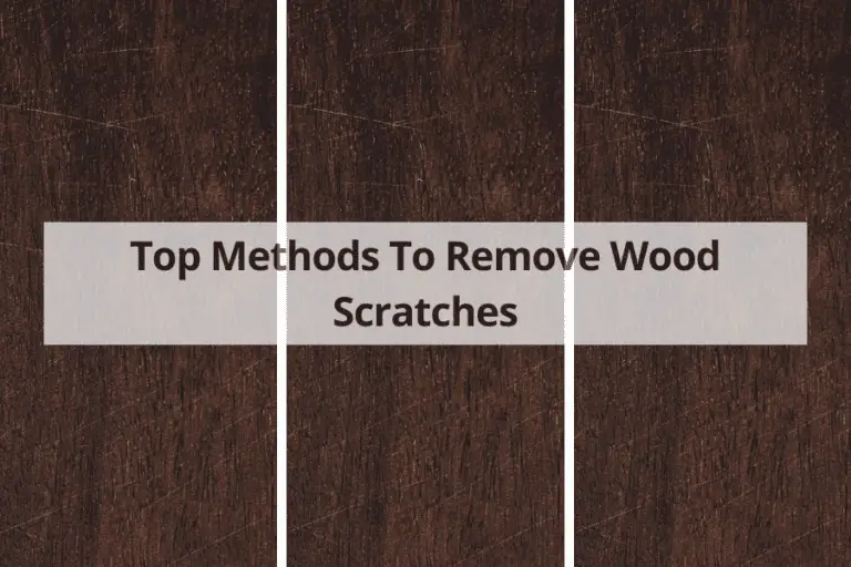 13 Top Methods To Remove Wood Scratches